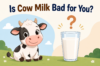Is cow milk bad for you